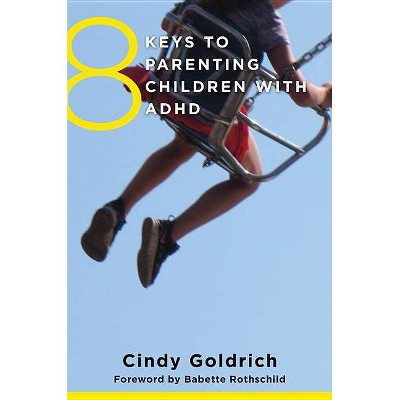 8 Keys to Parenting Children with ADHD - (8 Keys to Mental Health) by  Cindy Goldrich (Paperback)