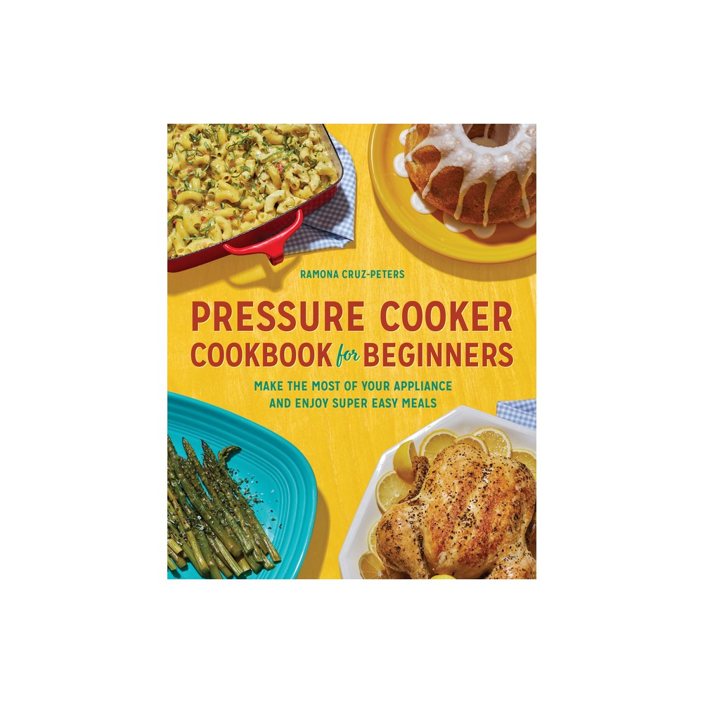 Pressure Cooker Cookbook for Beginners - by Ramona Cruz-Peters (Paperback)