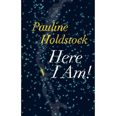 Here I Am! - by  Pauline Holdstock (Paperback)