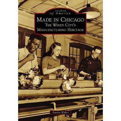 Made in Chicago - (Images of America) by Austin Weber (Paperback)