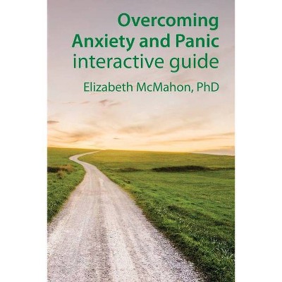 Overcoming Anxiety and Panic interactive guide - (Overcoming Guide) by  Elizabeth Jane McMahon (Paperback)