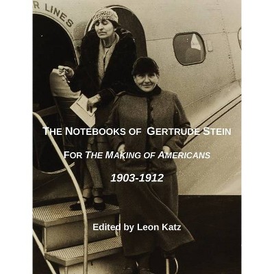 The Notebooks of Gertrude Stein - by  Leon Katz (Hardcover)