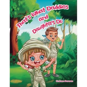 That's What Daddies and Daughters Do - by  Graham Dawson (Paperback) - 1 of 1