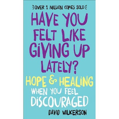  Have You Felt Like Giving Up Lately? - by  David Wilkerson (Paperback) 