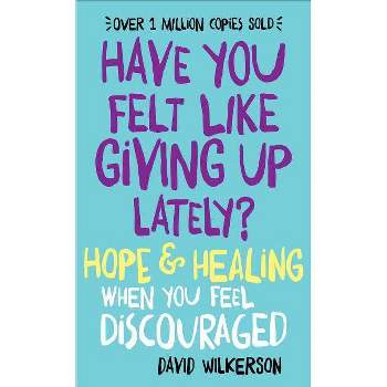Have You Felt Like Giving Up Lately? - by  David Wilkerson (Paperback)
