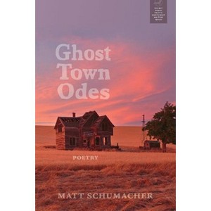 Ghost Town Odes - (Redbat Books Pacific Northwest Writers) by  Matt Schumacher (Paperback) - 1 of 1