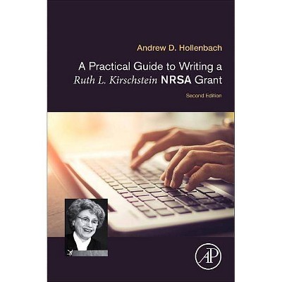 A Practical Guide to Writing a Ruth L. Kirschstein Nrsa Grant - 2nd Edition by  Andrew D Hollenbach (Paperback)