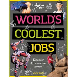 Lonely Planet Kids World's Coolest Jobs - by  Lonely Planet Kids & Anna Brett (Paperback) - 1 of 1