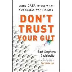 Don't Trust Your Gut - by Seth Stephens-Davidowitz (Hardcover)
