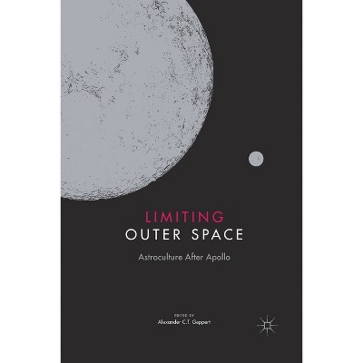 Limiting Outer Space - (Palgrave Studies in the History of Science and Technology) by  Alexander C T Geppert (Paperback)
