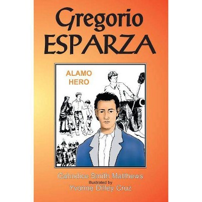 Gregorio Esparza - by  Cahndice Matthews (Paperback)