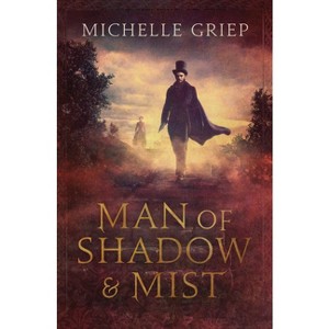 Man of Shadow and Mist - (Of Monsters and Men) by  Michelle Griep (Paperback) - 1 of 1