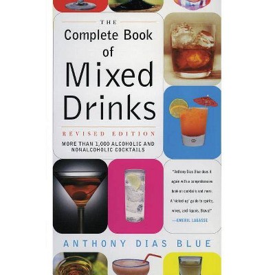  Complete Book of Mixed Drinks, the (Revised Edition) - (Drinking Guides) by  Anthony Dias Blue (Paperback) 