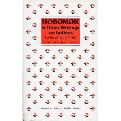 Hobomok and Other Writings on Indians - (American Women Writers) by  Carolyn L Karcher (Paperback)