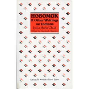 Hobomok and Other Writings on Indians - (American Women Writers) by  Lydia Marie Child (Paperback) - 1 of 1