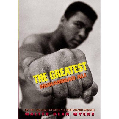 The Greatest: Muhammad Ali - by  Walter Dean Myers (Paperback)