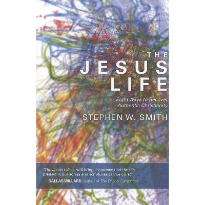 The Jesus Life - by  Stephen W Smith (Paperback)