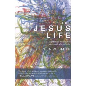 The Jesus Life - by  Stephen W Smith (Paperback) - 1 of 1