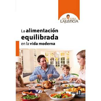La Alimentacion Equilibrada En La Vida Moderna - by  Ana Maria Lajusticia (Paperback)