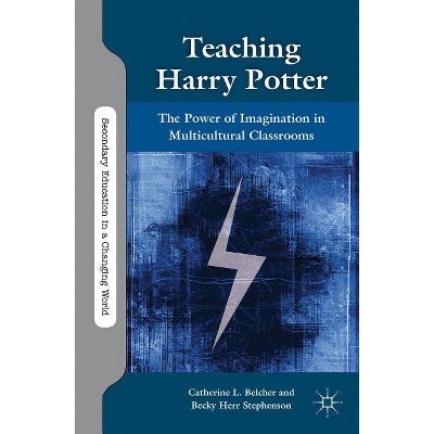 Teaching Harry Potter - (Secondary Education in a Changing World) by  C Belcher & B Stephenson (Paperback)