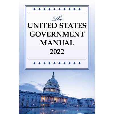 The United States Government Manual 2022 - by  National Archives and Records Administra (Paperback)