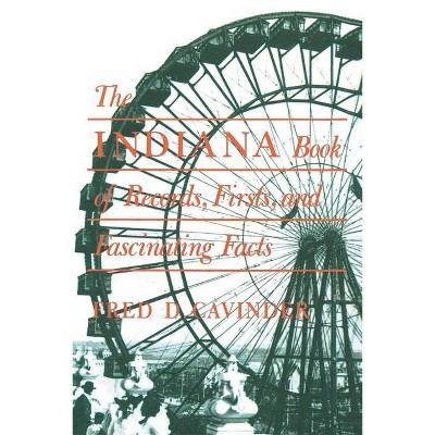 The Indiana Book of Records, Firsts, and Fascinating Facts - (Trivia Fun) by  Fred D Cavinder (Paperback)