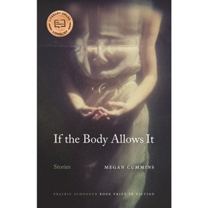 If the Body Allows It - (The Raz/Shumaker Prairie Schooner Book Prize in Fiction) by  Megan Cummins (Paperback) - 1 of 1