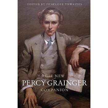 The New Percy Grainger Companion - by  Penelope Thwaites (Paperback)