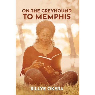 On The Greyhound To Memphis - by  Billye Okera (Paperback)