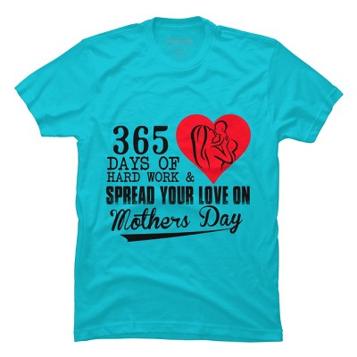 Men's Design By Humans Mother's Day 365 Days of Hard Work and Love By kuntee T-Shirt