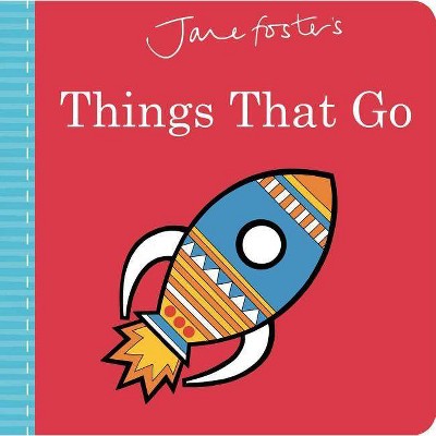 Jane Foster's Things That Go - (Jane Foster Books) (Board Book)