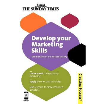 Develop Your Marketing Skills - (Creating Success) by  Neil Richardson & Ruth M Gosnay (Paperback)