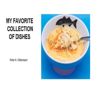 My Favorite Collection of Dishes - by  Peter Hakansson (Paperback)