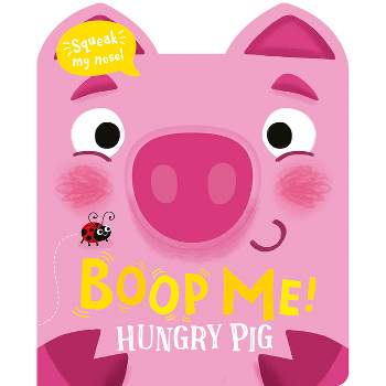 Boop My Nose Hungry Pig - (Boop My Nose! a Squeaky Nose) by  Claire Baker (Board Book)
