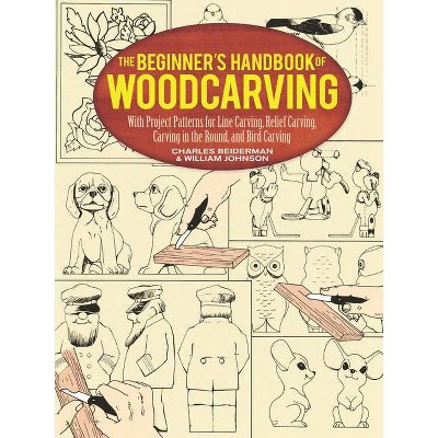 The Beginner's Handbook of Woodcarving - (Dover Woodworking) by  Charles Beiderman & William Johnston (Paperback)