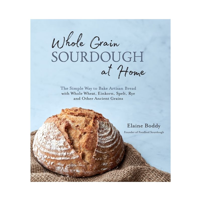 Whole Grain Sourdough at Home - by  Elaine Boddy (Paperback), 1 of 2