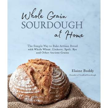 Whole Grain Sourdough at Home - by  Elaine Boddy (Paperback)