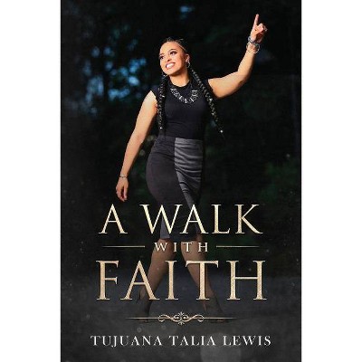 A Walk With Faith - by  Tujuana Lewis (Paperback)