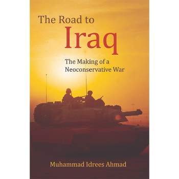 The Road to Iraq - by  Muhammad Idrees Ahmad (Paperback)