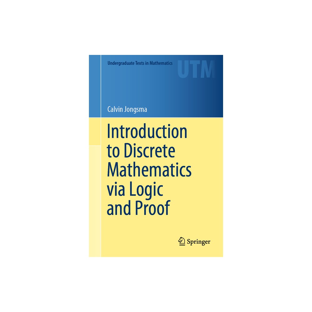 Introduction to Discrete Mathematics Via Logic and Proof - (Undergraduate Texts in Mathematics) by Calvin Jongsma (Hardcover)