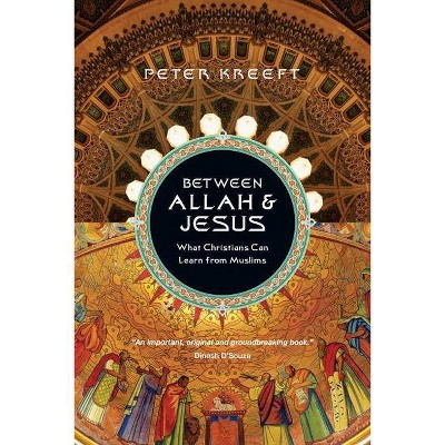 Between Allah & Jesus - by  Peter Kreeft (Paperback)