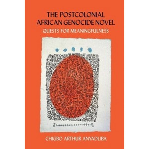 The Postcolonial African Genocide Novel - by  Chigbo Arthur Anyaduba (Hardcover) - 1 of 1