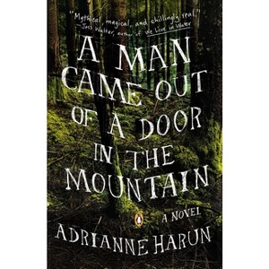 A Man Came Out of a Door in the Mountain - by  Adrianne Harun (Paperback) - 1 of 1