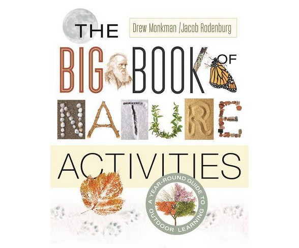 The Big Book of Nature Activities - by  Drew Monkman (Paperback)