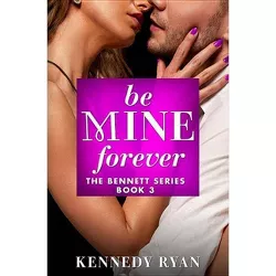 Be Mine Forever - (Bennett) by  Kennedy Ryan (Paperback)