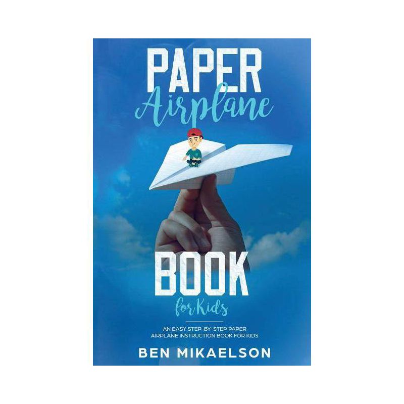 Paper Airplane Book For Kids - by  Ben Mikaelson (Paperback), 1 of 2