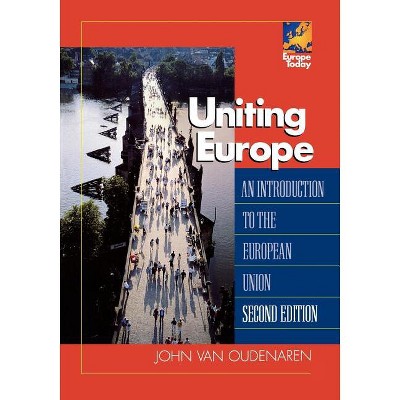 Uniting Europe - (Europe Today) 2nd Edition by  John Van Oudenaren (Paperback)