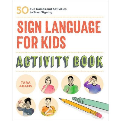 Sign Language for Kids Activity Book - by  Tara Adams (Paperback)