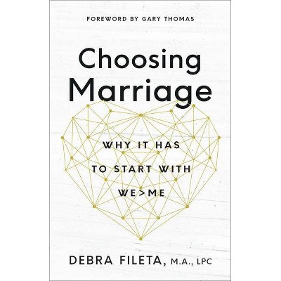 Choosing Marriage - by  Debra Fileta (Paperback)