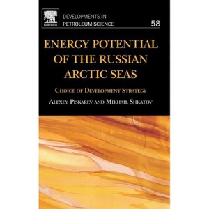 Energy Potential of the Russian Arctic Seas - (Developments in Petroleum Science) by  Alexey Piskarev & Mikhail Shkatov (Hardcover) - 1 of 1